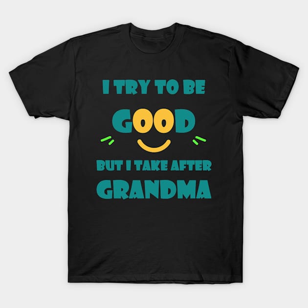 I try to be good but I take after grandma T-Shirt by MBRK-Store